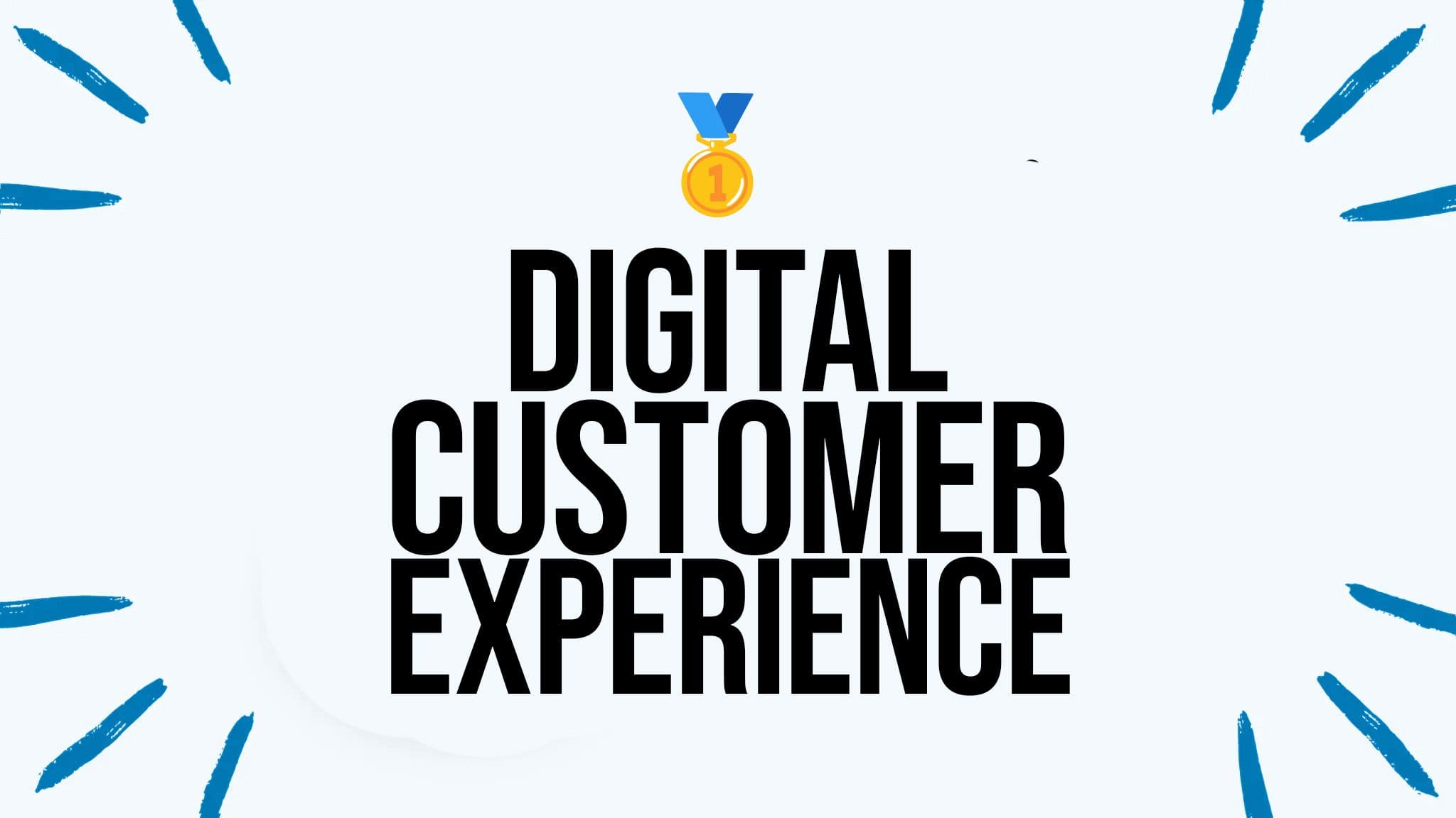 Digital Customer Experience: Why It Matters & How to Excel