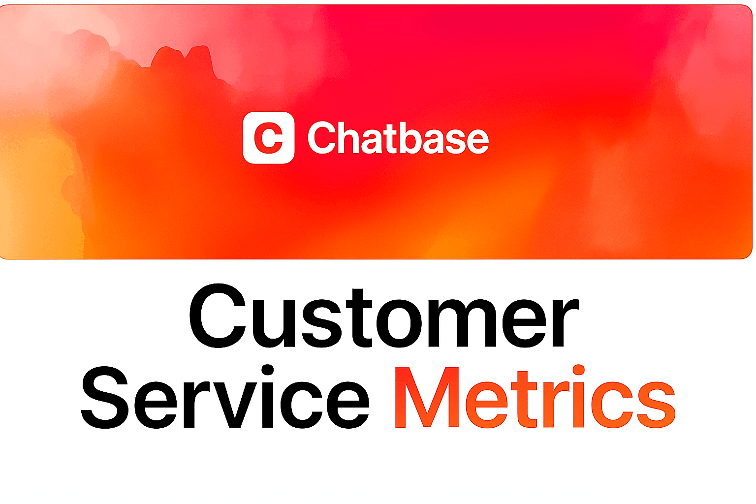 13 Customer Service Metrics to Improve in 2025